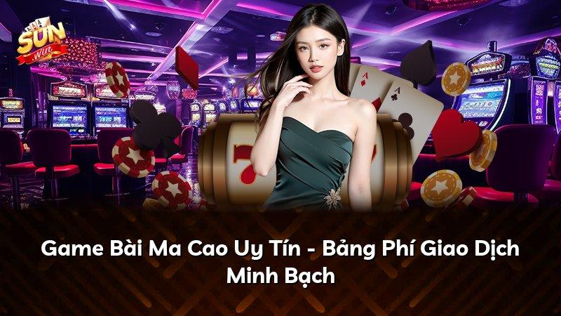 Game Bài Ma Cao Uy Tín - Bảng Phí Giao Dịch Minh Bạch