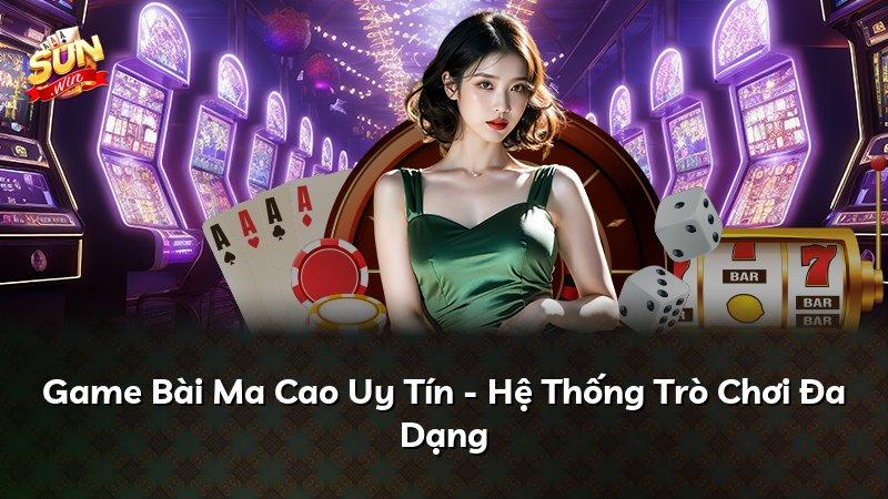 Game Bài Ma Cao Uy Tín - Hệ Thống Trò Chơi Đa Dạng