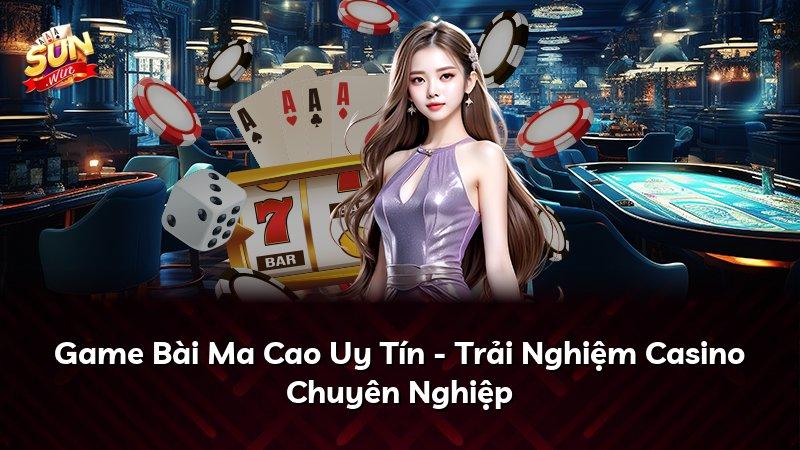 Game Bài Ma Cao Uy Tín - Trải Nghiệm Casino Chuyên Nghiệp