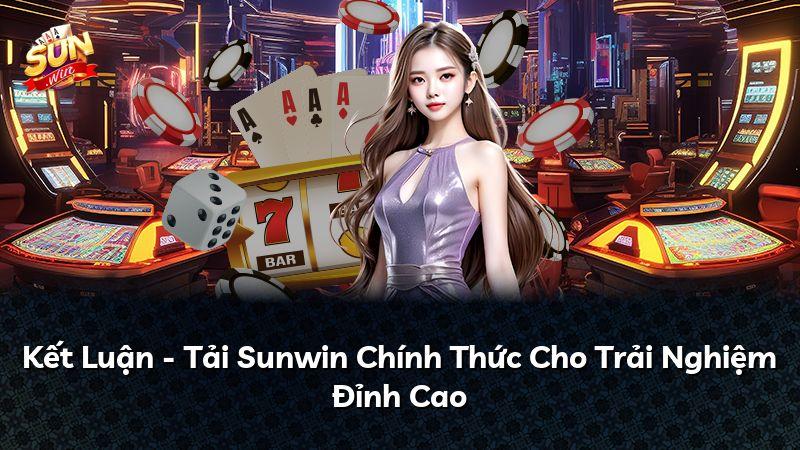 Kết Luận - Tải Sunwin Chính Thức Cho Trải Nghiệm Đỉnh Cao