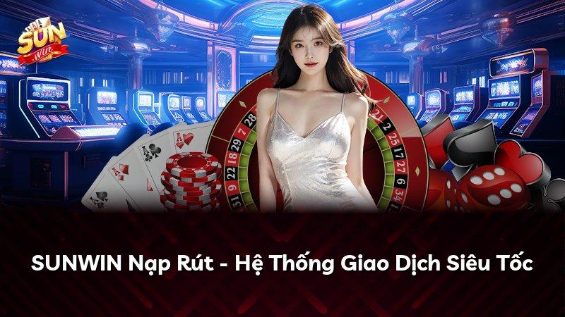 SUNWIN Nạp Rút - Hệ Thống Giao Dịch Siêu Tốc