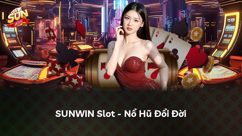 SUNWIN Slot - Nổ Hũ Đổi Đời