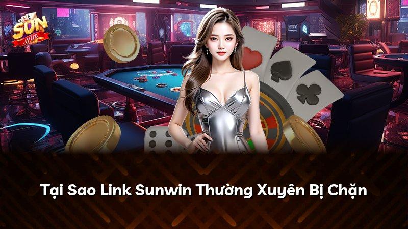 Tại Sao Link Sunwin Thường Xuyên Bị Chặn